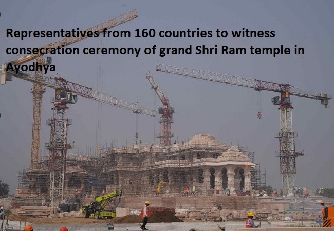 Representatives from 160 countries to witness consecration ceremony of grand Shri Ram temple in Ayodhya